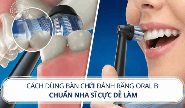 Cách dùng bàn chải đánh răng Oral B chuẩn nha sĩ cực dễ làm