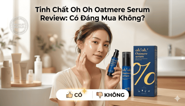 Tinh Chất Oh Oh Oatmere Serum Review: Có Đáng Mua Không?